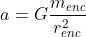a=G \frac{m_{enc}}{r_{enc}^2}